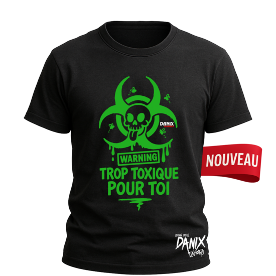 Tshirt Trop toxique pour toi [DANIX CENSORED]